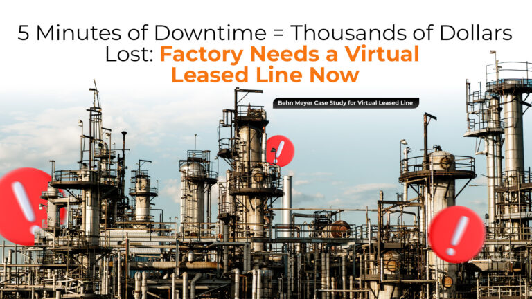 5 Minutes of Downtime = Thousands of Dollars Lost: Why Your Factory Needs a Virtual Leased Line Now